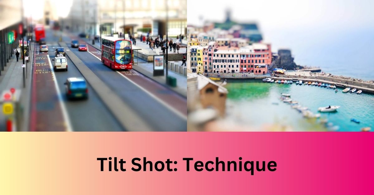 Tilt Shot: Technique